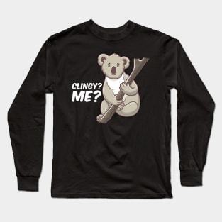 Cute Clingy? Me? No Way! Koala Funny Animal Pun Long Sleeve T-Shirt